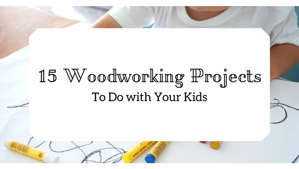 15 Weekend Woodworking Projects to Do with Your Kids