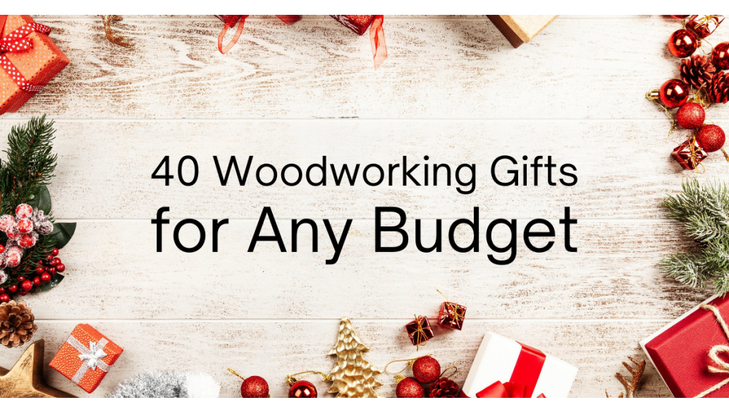 40 Woodworking Gifts for Any Budget
