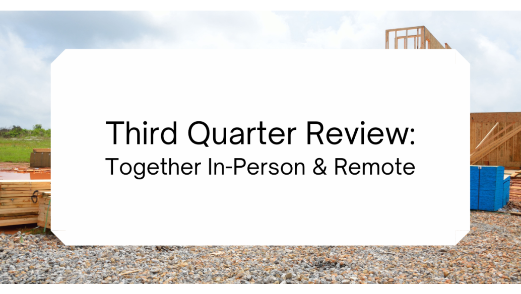 Third Quarter Review: Together In-Person & Remote