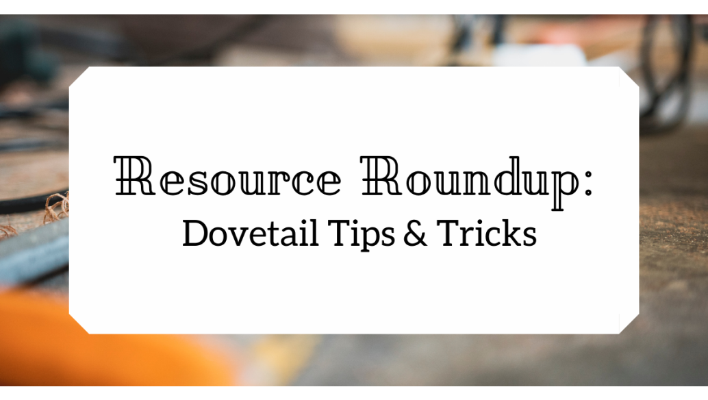 Resource Roundup: Dovetail Tips and Tricks
