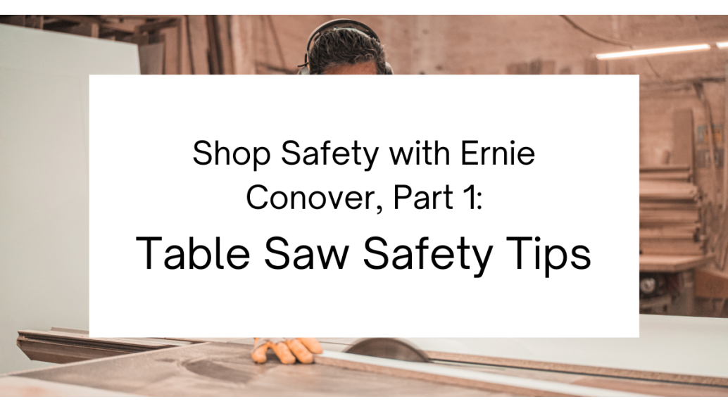Shop Safety with Ernie Conover, Part 1: Table Saw Safety Tips
