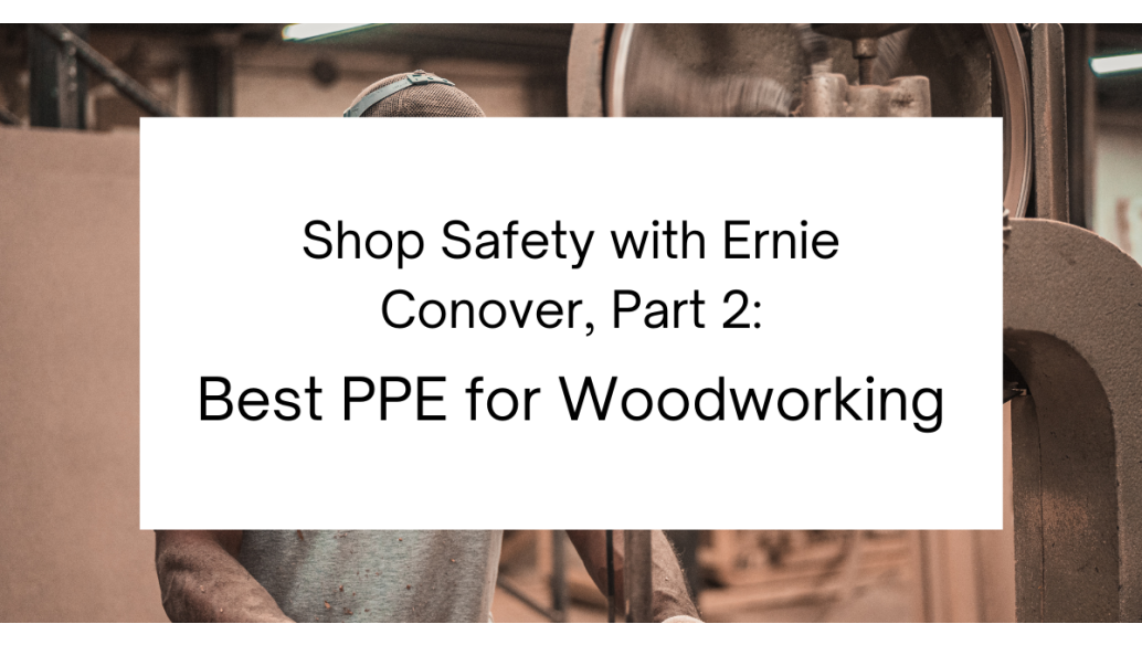 Shop Safety with Ernie Conover, Part 2: Best PPE for Woodworking