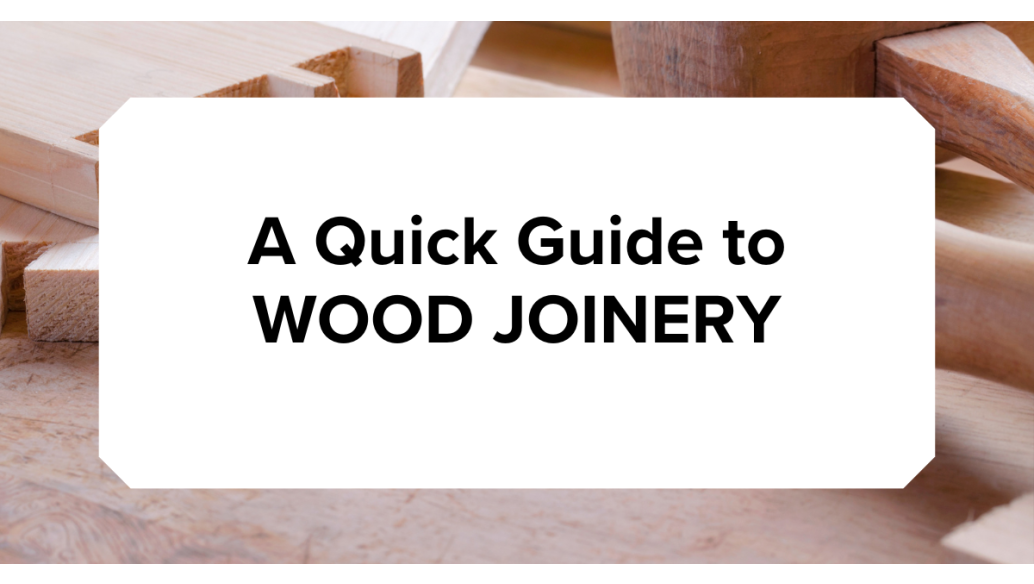 A Quick Guide to Wood Joinery