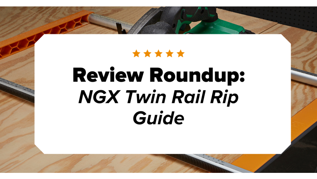 Review Round Up: NGX Twin Rail Rip Guide
